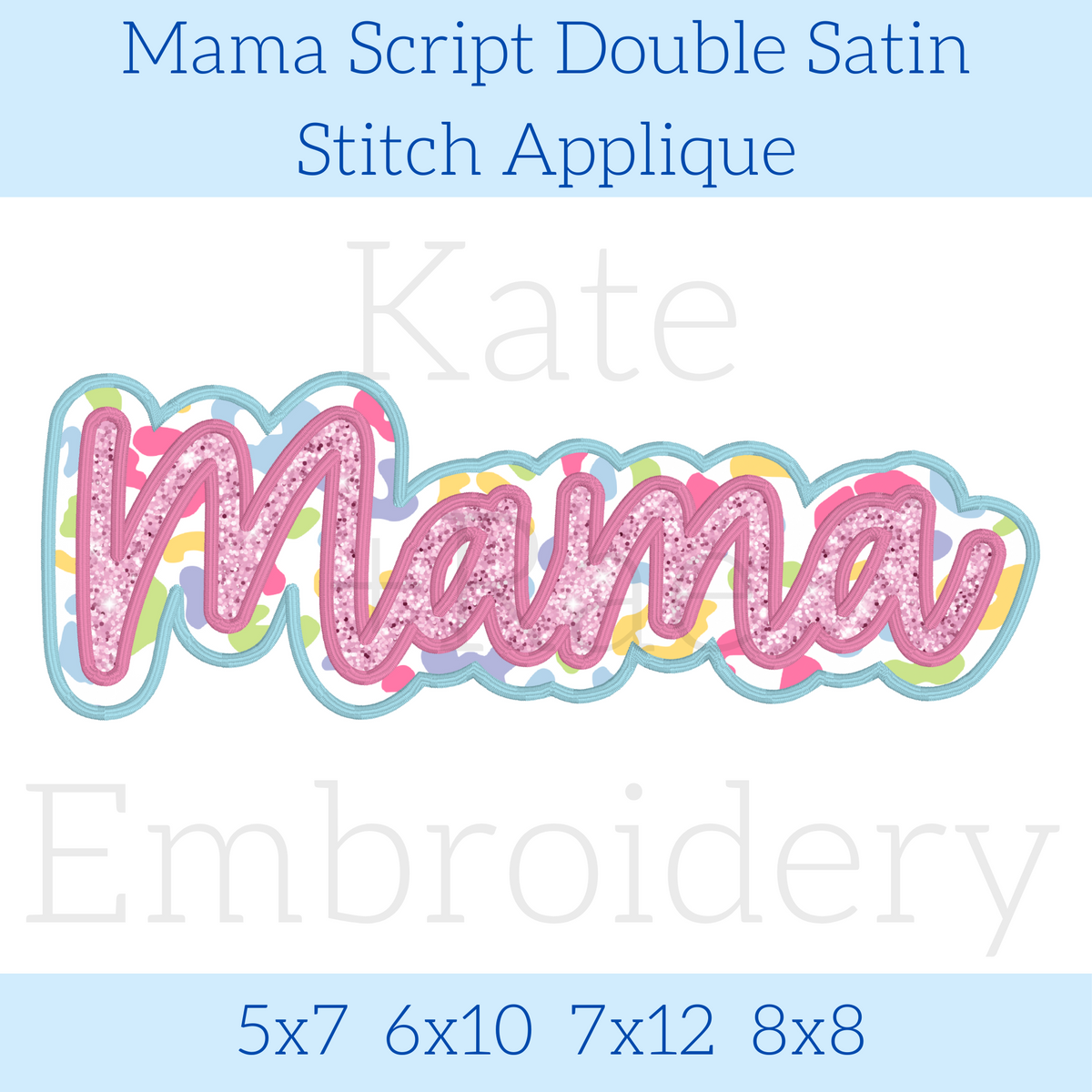 Mama Script Double Satin Stitch Applique Embroidery Design: Design preview of the word Mama in pink glitter script with a colorful sprinkle and light blue double outline, available in 5x7, 6x10, 7x12, and 8x8