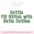 Dottie Fill Stitch with Satin Stitch Outline Embroidery Font