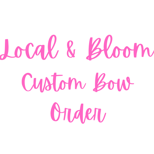 Local & Bloom Custom Bow Order - Aug 14, 2025