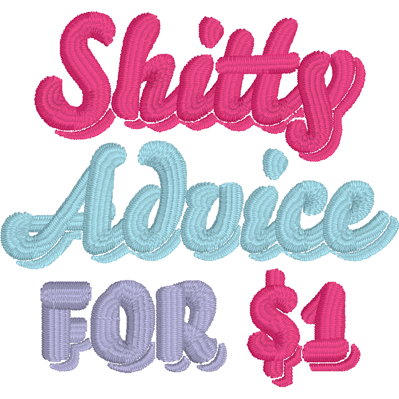 Shitty Advice for $1 Embroidery Design