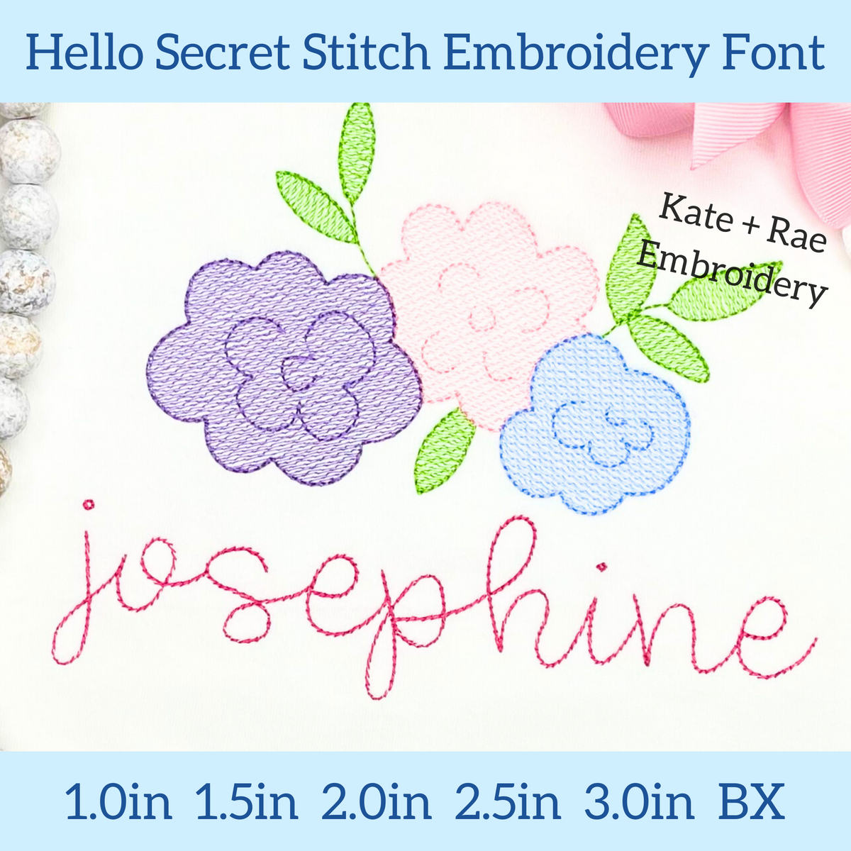 Hello Secret Stitch Embroidery Font: Pastel sketch stitch flowers above the name josephine in pink secret stitch script, available in 1 to 3 inch sizes plus BX
